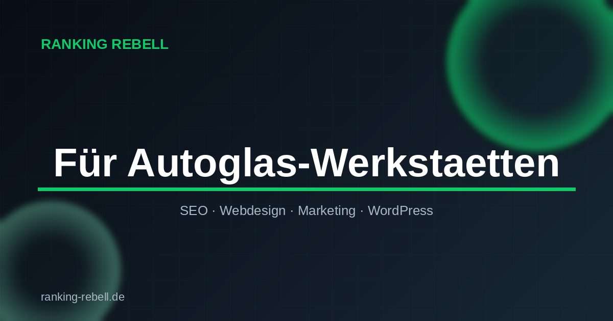 Google Ads für Autoglas - Ranking Rebell